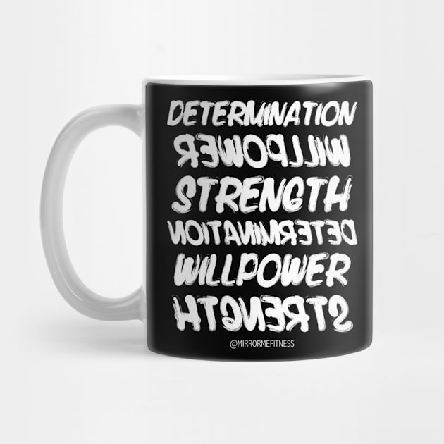 DETERMINATION + WILLPOWER + STRENGTH | White Ink by MirrorMeFitness